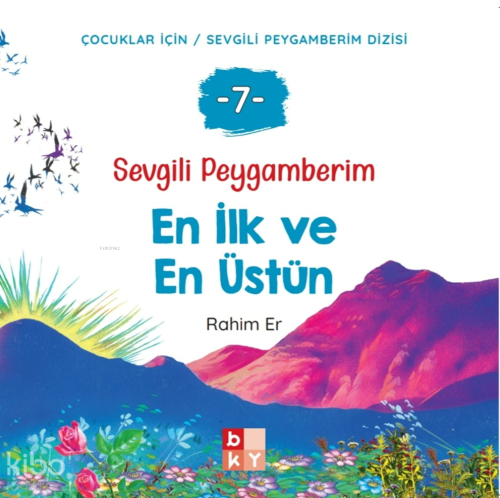 Sevgili Peygamberim 7 - En İlk ve En Üstün;Çocuklar İçin - Sevgili Pey