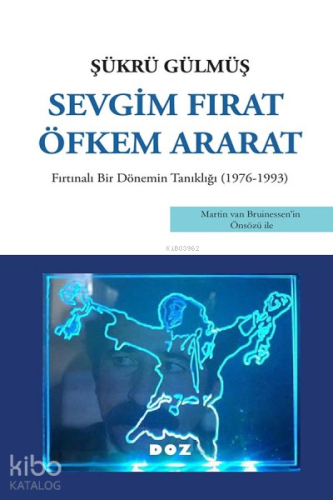 Sevgim Fırat Öfkem Ararat;Fırtınalı Bir Dönemin Tanıklığı (1976 - 1993)