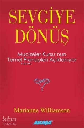 Sevgiye Dönüş; Mucizeler Kursu'nun Temel Prensipleri Açıklanıyor