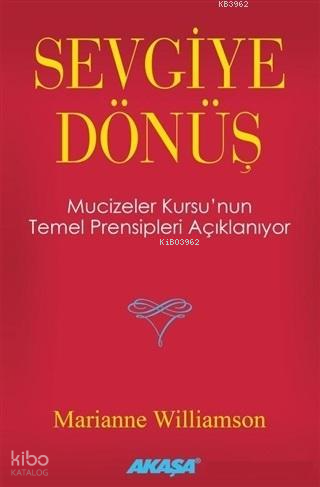 Sevgiye Dönüş | Marianne Williamson | Akaşa Yayınları