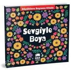 Sevgiyle Boya - Büyüklere Boyama Kitabı | Kolektif | Ema Kitap
