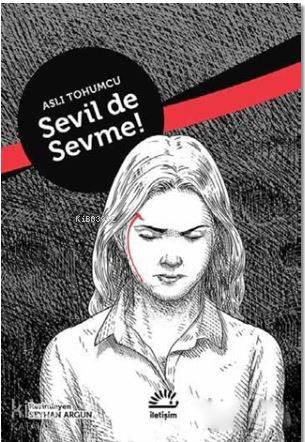 Sevil De Sevme! | Aslı Tohumcu | İletişim Yayınları