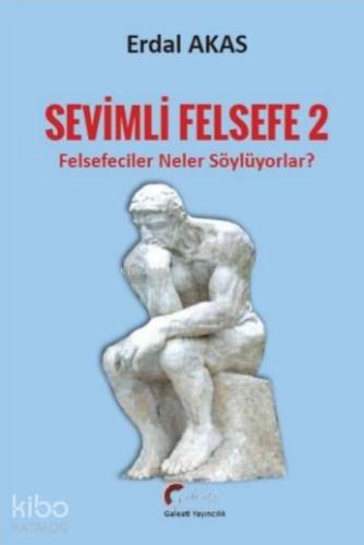 Sevimli Felsefe - 2; Felsefeciler Neler Söylüyorlar?