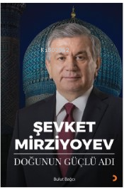 Şevket Mirziyoyev - Doğunun Güçlü Adı
