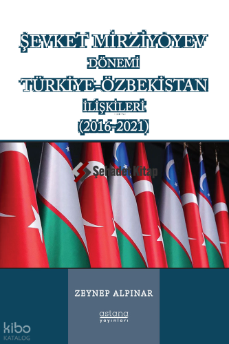 Şevket Mirziyoyev Dönemi Türkiye-Özbekistan İlişkileri (2016-2021)