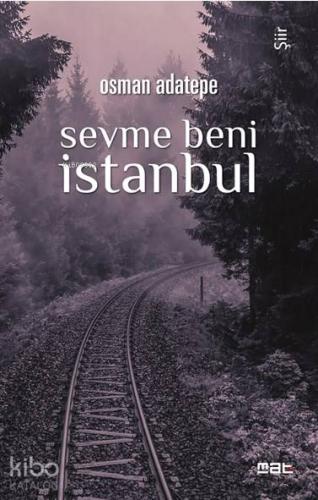 Sevme Beni İstanbul | Osman Adatepe | Mat Kitap Yayınları