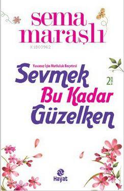 Sevmek Bu Kadar Güzelken; Yuvanız İçin Mutluluk Reçetesi | Sema Maraşl