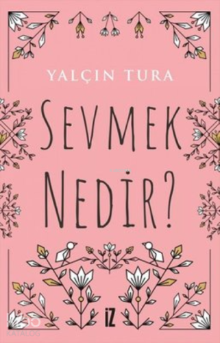 Sevmek Nedir? | Yalçın Tura | İz Yayıncılık