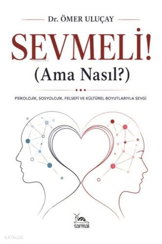 Sevmeli;Ama Nasıl? | Ömer Uluçay | Sarmal Kitabevi