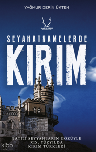 Seyahatnamelerde Kırım;Batılı Seyyahların Gözüyle XIX. Yüzyılda Kırım 