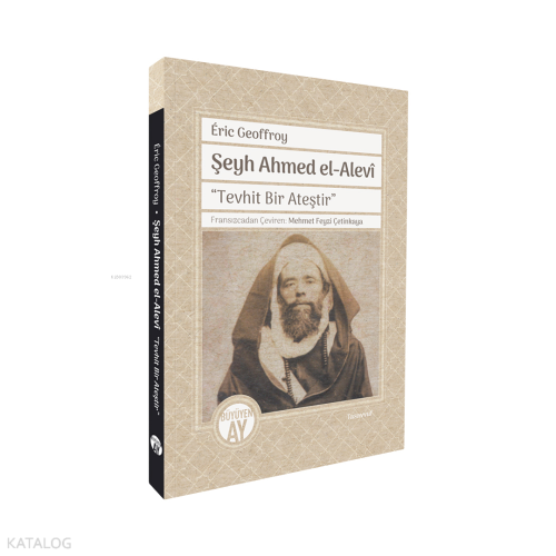 Şeyh Ahmed el-Alevî; “Tevhit Bir Ateştir”