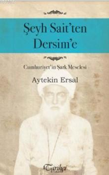 Şeyh Sait'ten Dersim'e; Cumhuriyet'in Şark Meselesi