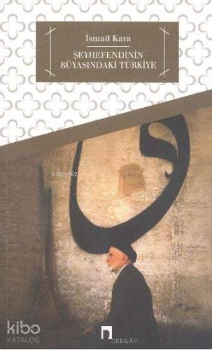 Şeyhefendinin Rüyasındaki Türkiye | İsmail Kara | Dergah Yayınları