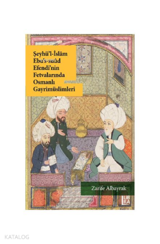 Şeyhü’l-İslam Ebu’s-Suud Efendi’nin Fetvalarında Osmanlı Gayrimüslimleri
