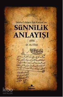Şeyhu'l - İslam İbn Kemal ve Sünnilik Anlayışı