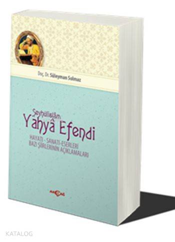 Şeyhülislam Yahya Efendi; Hayatı - Sanatı - Eserlaeri - Bazı Şiirlerinin Açıklamaları