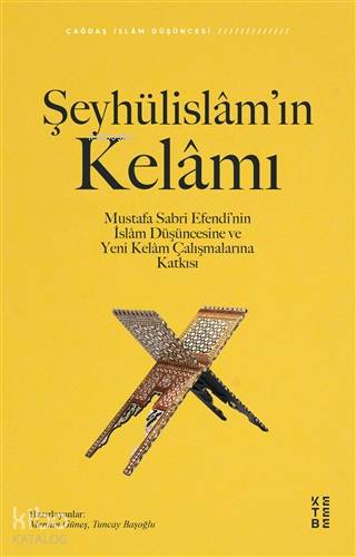 Şeyhülislâm'ın Kelâmı; Mustafa Sabri Efendi'nin İslâm Düşüncesine ve Y