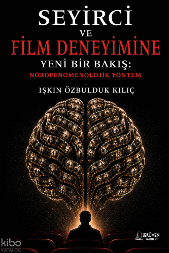 Seyirci ve Film Deneyimine Yeni Bir Bakış: Nörofenomenolojik Yöntem