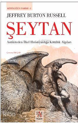 Şeytan - Kötülüğün Tarihi 1; Antikiteden İlkel Hıristiyanlığa Kötülük Algıları