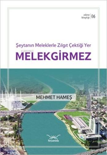 Şeytanın Meleklerle Zılgıt Çektiği Yer Melekgirmez; Adana Kitaplığı 6
