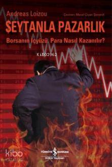 Şeytanla Pazarlık; Borsanın İçyüzü. Para Nasıl Kazanılır?