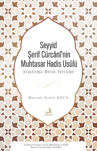 Seyyid Şerif Cürcânî’nin Muhtasar Hadis Usûlü | Mustafa Kemal Koca | F