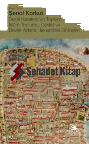 Sezai Karakoç'un Toplum İslam Toplumu Devlet ve Devlet Adamı Hakkındaki Görüşleri