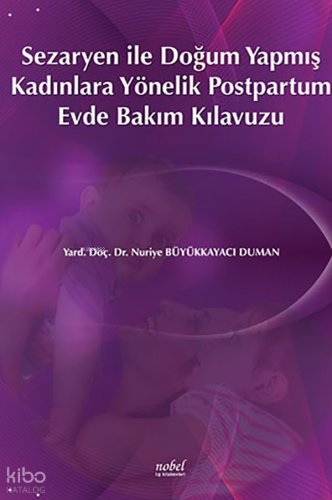 Sezaryen İle Doğum Yapmış Kadınlara Yönelik Postpartum Evde Bakım Kılavuzu