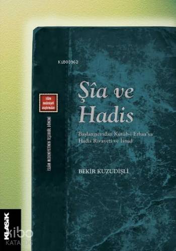 Şia ve Hadis; Başlangıcından Kütüb-i Erbaa'ya  Hadis Rivayeti ve İsnad