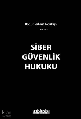 Siber Güvenlik Hukuku (Ciltli) | Mehmet Bedii Kaya | On İki Levha Yayı