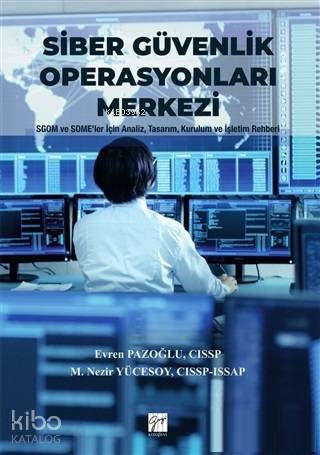 Siber Güvenlik Operasyonları Merkezi; SGOM ve SOME'ler İçin Analiz, Tasarım, Kurulum ve İşletim Rehberleri