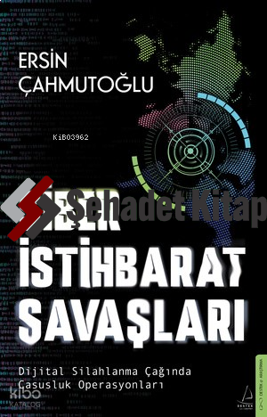 Siber İstihbarat Savaşları - Dijital Silahlanma Çağında Casusluk Operasyonları