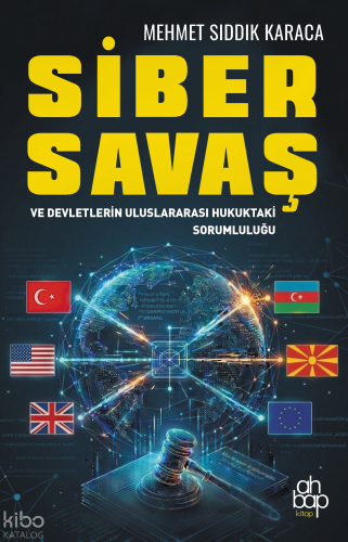 Siber Savaş ve Devletlerin Uluslararası Hukuktaki Sorumluluğu