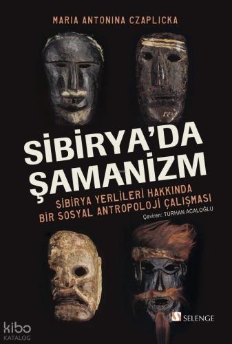 Sibirya'da Şamanizm;Sibirya Yerlileri Hakkında Bir Sosyal Antropoloji Çalışması