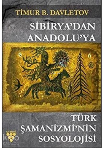 Sibirya'dan Anadolu'ya Türk Şamanizmi'nin Sosyolojisi