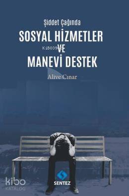 Şiddet Çağında Sosyal Hizmetler ve Manevi Destek | Aliye Çınar | Sente