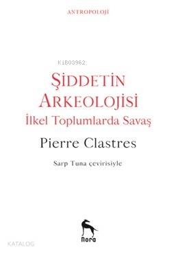 Şiddetin Arkeolojisi; İlkel Toplumlarda Savaş