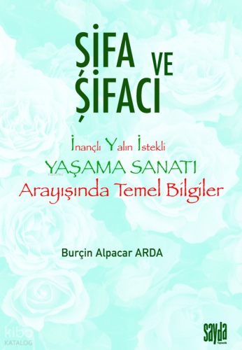Şifa ve Şifacı;İnançlı Yalın İstekli Yaşama Sanatı Arayışında Temel Bi