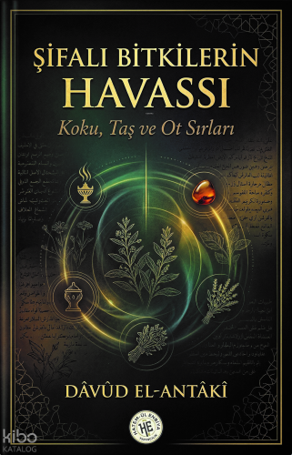 Şifalı Bitkilerin Havassı - Dâvûd El-Antâkî;Koku, Taş ve Ot Sırları | 