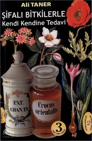 Şifalı Bitkilerle Kendi Kendine Tedavi | Ali Taner | Bedir Yayınları