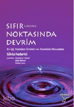 Sıfır Noktasında Devrim; Ev İşi, Yeniden Üretim ve Feminist Mücadele