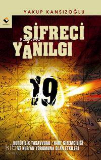 Şifreci Yanılgı; Hurufilik Tasavvuru / Harf Gizemciliği ve Kur'an Yorumuna Olan Etkileri