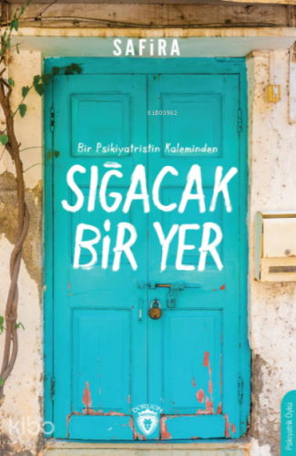 Sığacak Bir Yer;Bir Psikiyatristin Kaleminden | Safira | Dorlion Yayın