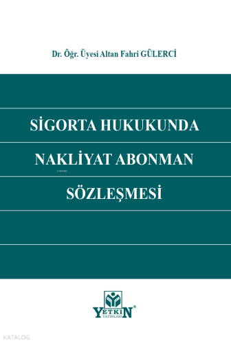 Sigorta Hukukunda Nakliyat Abonman Sözleşmesi | Altan Fahri Gülerci | 
