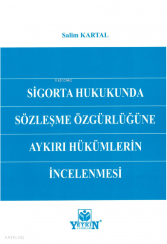 Sigorta Hukukunda Sözleşme Özgürlüğüne Aykırı Hükümlerin İncelenmesi