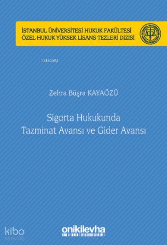 Sigorta Hukukunda Tazminat Avansı ve Gider Avansı İstanbul Üniversitesi;Hukuk Fakültesi Özel Hukuk Yüksek Lisans Tezleri Dizisi No: 63