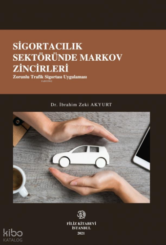 Sigortacılık Sektöründe Markov Zincirleri;Zorunlu Trafik Sigortası Uygulaması