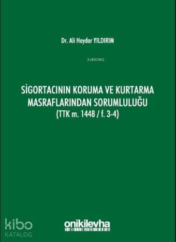 Sigortacının Koruma ve Kurtarma Masraflarından Sorumluluğu; (TTK m. 1448/F.3-4)