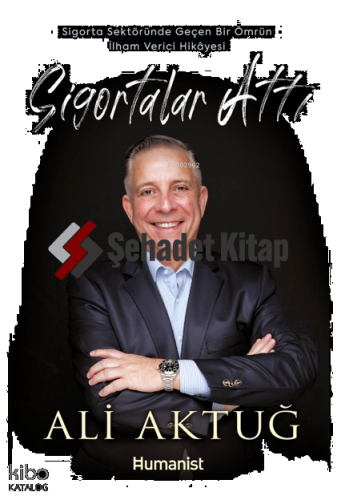 Sigortalar Attı;Sigorta Sektöründe Geçen Bir Ömrün İlham Verici Hikâyesi