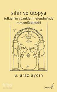 Sihir ve Ütopya; Tolkien'in Yüzüklerin Efendisi'nde Romantik Eleştiri
